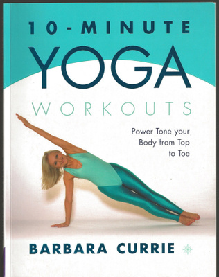 Barbara Currie: 10-Minute Yoga Workouts