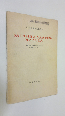 Aino Kallas : Bathseba Saarenmaalla : yksinäytöksinen näy...