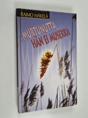 Raimo Mäkelä : Murtunutta hän ei muserra