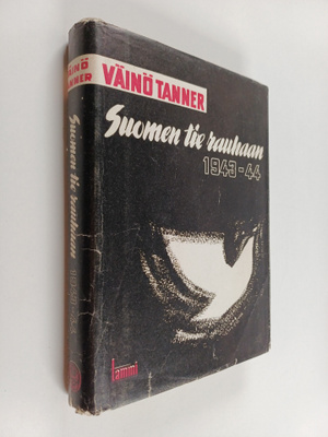 Väinö Tanner : Suomen tie rauhaan 1943-1944