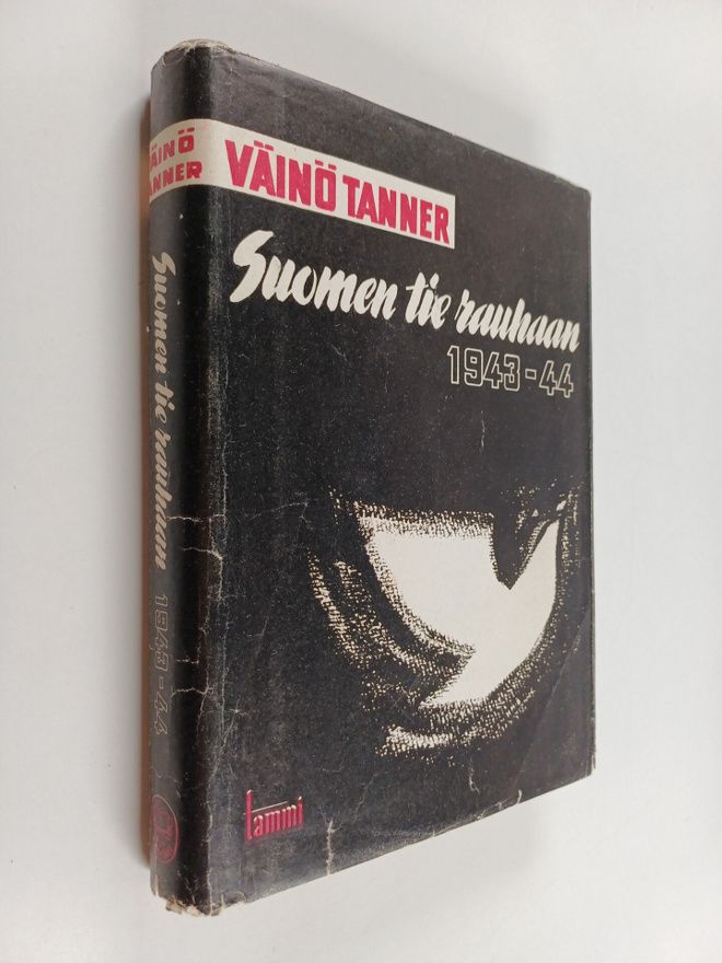Väinö Tanner : Suomen tie rauhaan 1943-1944