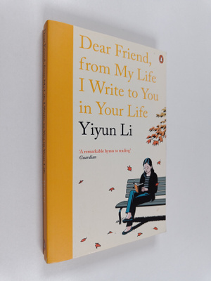 Yiyun Li : Dear Friend, from My Life I Write to You in Yo...