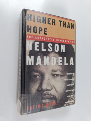 Fatima Meer : Higher than hope : a biography of Nelson Ma...