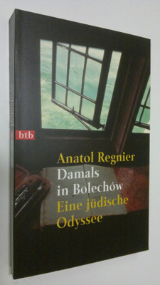 Anatol Regnier : Damals in Bolechow : eine judische Odyssee