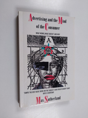 Max Sutherland : Advertising and the mind of the consumer...