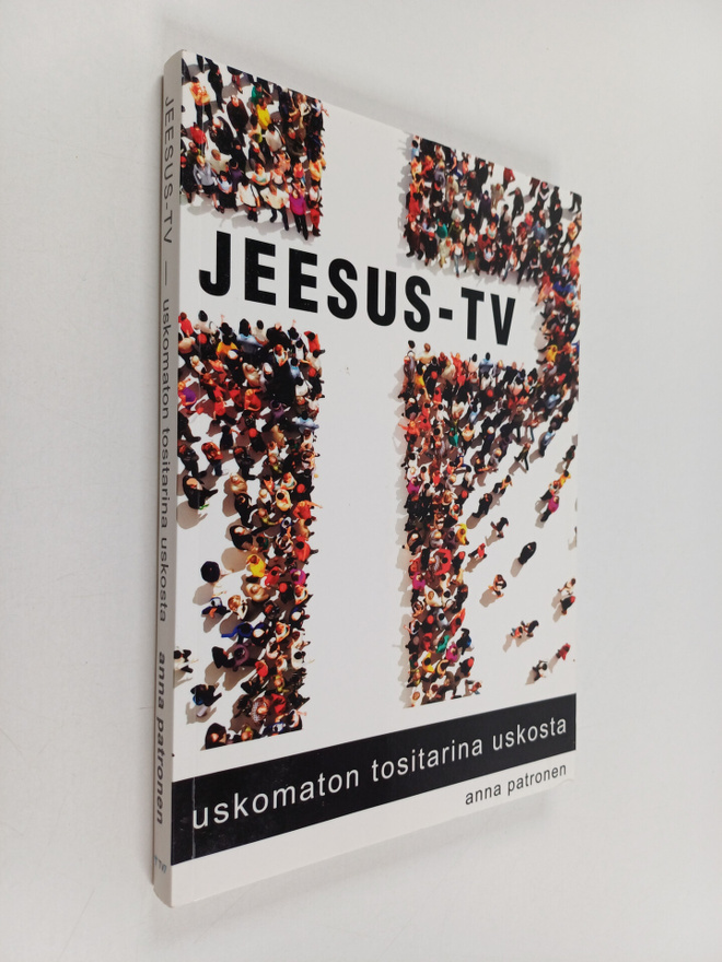Anna Patronen : Jeesus-TV : uskomaton tositarina uskosta