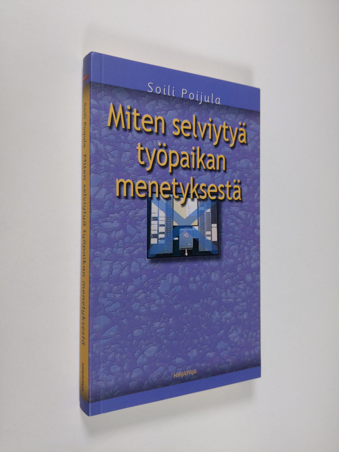 Soili Poijula : Miten selviytyä työpaikan menetyksestä