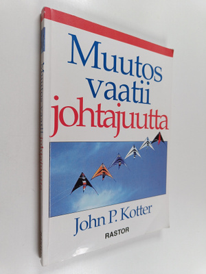 John P. Kotter : Muutos vaatii johtajuutta