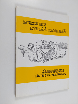 Itekkuhhii kyntää kynsillää : sanomuksija läntisessä Ylä-...