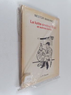 Nestor Makhno : La lutte contre I'Etat - Et autres ecrits