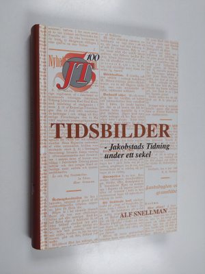 Alf Snellman : Tidsbilder - Jakobstads tidning under ett ...