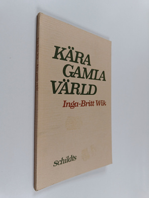 Inga-Britt Wik : Kära gamla värld
