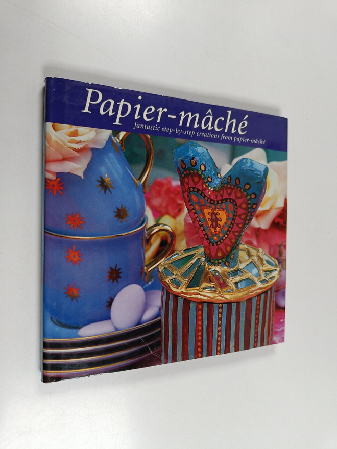 Fiona Eaton : Papier-Mache - Fantastic Step-by-Step Creat...