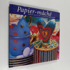 Fiona Eaton : Papier-Mache - Fantastic Step-by-Step Creat... - pikkukuva 1