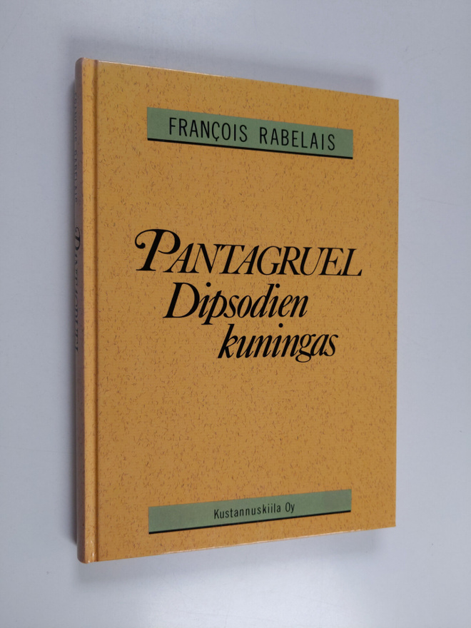 Francois Rabelais : Pantagruel Dipsodien kuningas : totuu...