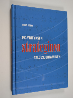 Toivo Koski : Pk-yrityksen strateginen talousjohtaminen