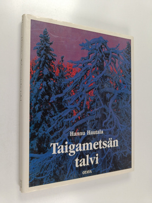 Hannu Hautala : Taigametsän talvi : kuvia Koillismaalta