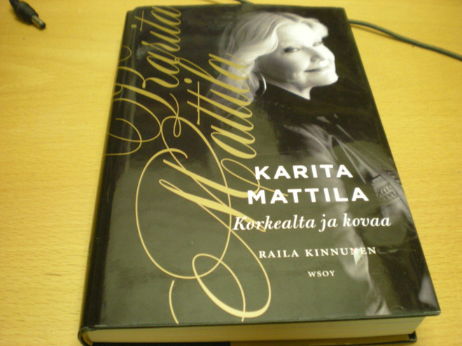 Raila Kinnunen: Karita Mattila - Korkealta ja kovaa