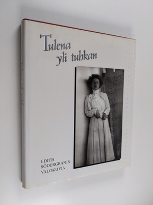 Jukka (kuvatoim.) Kukkonen : Tulena yli tuhkan : Edith Sö...
