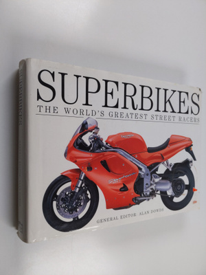 Alan Dowds : Superbikes : the world's greatest street rac...