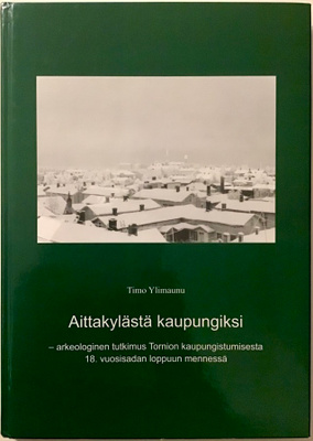 Aittakylästä kaupungiksi - Arkeologinen tutkimus Tornion kau
