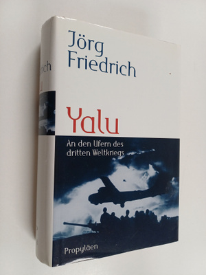 Jörg Friedrich : Yalu - an den Ufern des dritten Weltkriegs