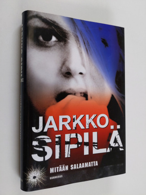 Jarkko Sipilä : Mitään salaamatta