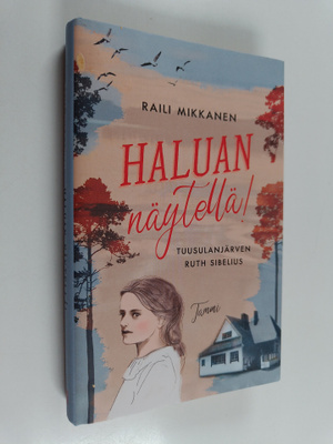 Raili Mikkanen : Haluan näytellä! Tuusulanjärven Ruth Sib...