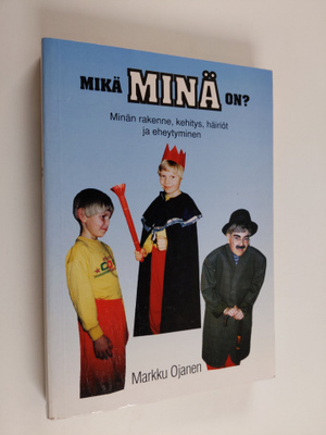 Markku Ojanen : Mikä minä on? : minän rakenne, kehitys, h...