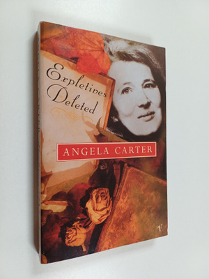Angela Carter : Expletives deleted : selected writings