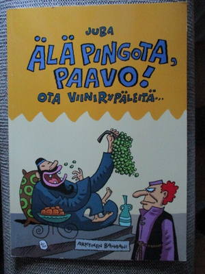 Juba ÄLÄ PINGOTA PAAVO, OTA VIINIRYPÄLEITÄ