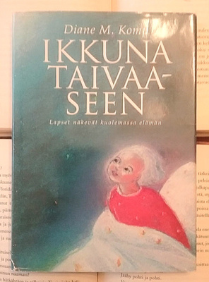 Ikkuna taivaaseen: Lapset näkevät kuolemassa elämän (sid.)