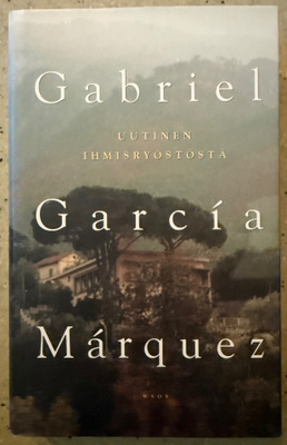 [Kirja] GABRIEL GARCIA MÁRQUEZ: UUTINEN IHMISRYÖSTÖSTÄ