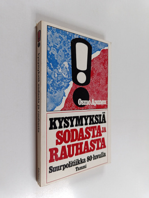 Osmo Apunen : Kysymyksiä sodasta ja rauhasta : suurpoliti...