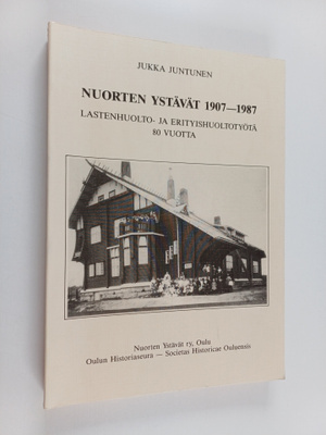 Jukka Juntunen : Nuorten ystävät 1907-1987 : lastenhuolto...