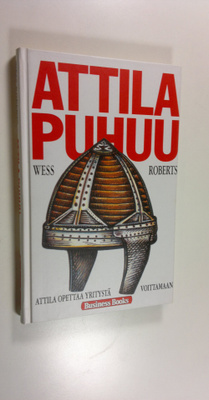 Wess Roberts : Attila puhuu : Attila opettaa yritystä voi...
