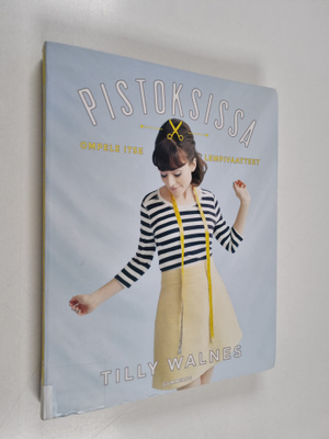Tilly Walnes : Pistoksissa : Ompele itse lempivaatteet