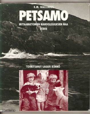K. M. Wallenius: Petsamo toim. Sakari Kännö Otava 1.p. 1994