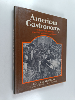Louis Szathmary : American Gastronomy - An Illustrated Po...
