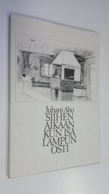 Juhani Aho : Siihen aikaan kun isä lampun osti (näköispai...