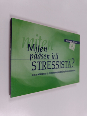 Daniel D. Grippo : Miten pääsen irti stressistä? : Jeesus...