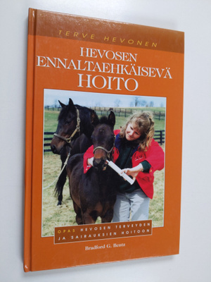 Bradford G. Bentz : Hevosen ennaltaehkäisevä hoito : opas...
