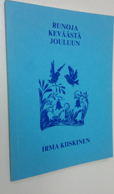 Irma Kiiskinen : Runoja keväästä jouluun (signeerattu)