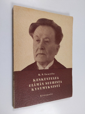 K. S. Laurila : Keskustelua elämän suurista kysymyksistä ...