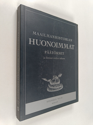 Stephen Weir : Maailmanhistorian huonoimmat päätökset ja ...