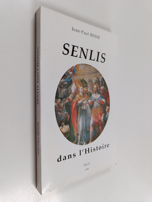 Jean-Paul Besse : Senlis dans l'histoire