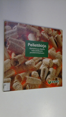 Pellettikirja : ajatuksia ja ohjeita taloudelliseen puulä...