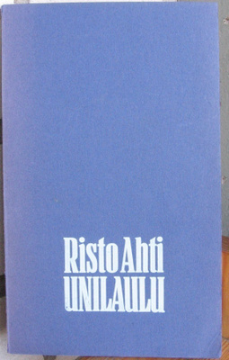Risto Ahti: Unilaulu, Wsoy 1972. 60 s.