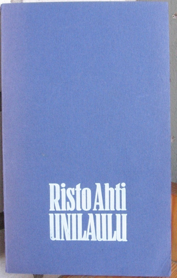 Risto Ahti: Unilaulu, Wsoy 1972. 60 s.