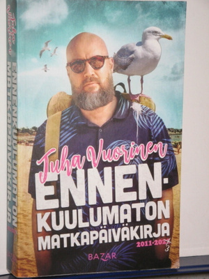 Juha Vuorinen : ENNENKUULUMATON MATKAPÄIVÄKIRJA